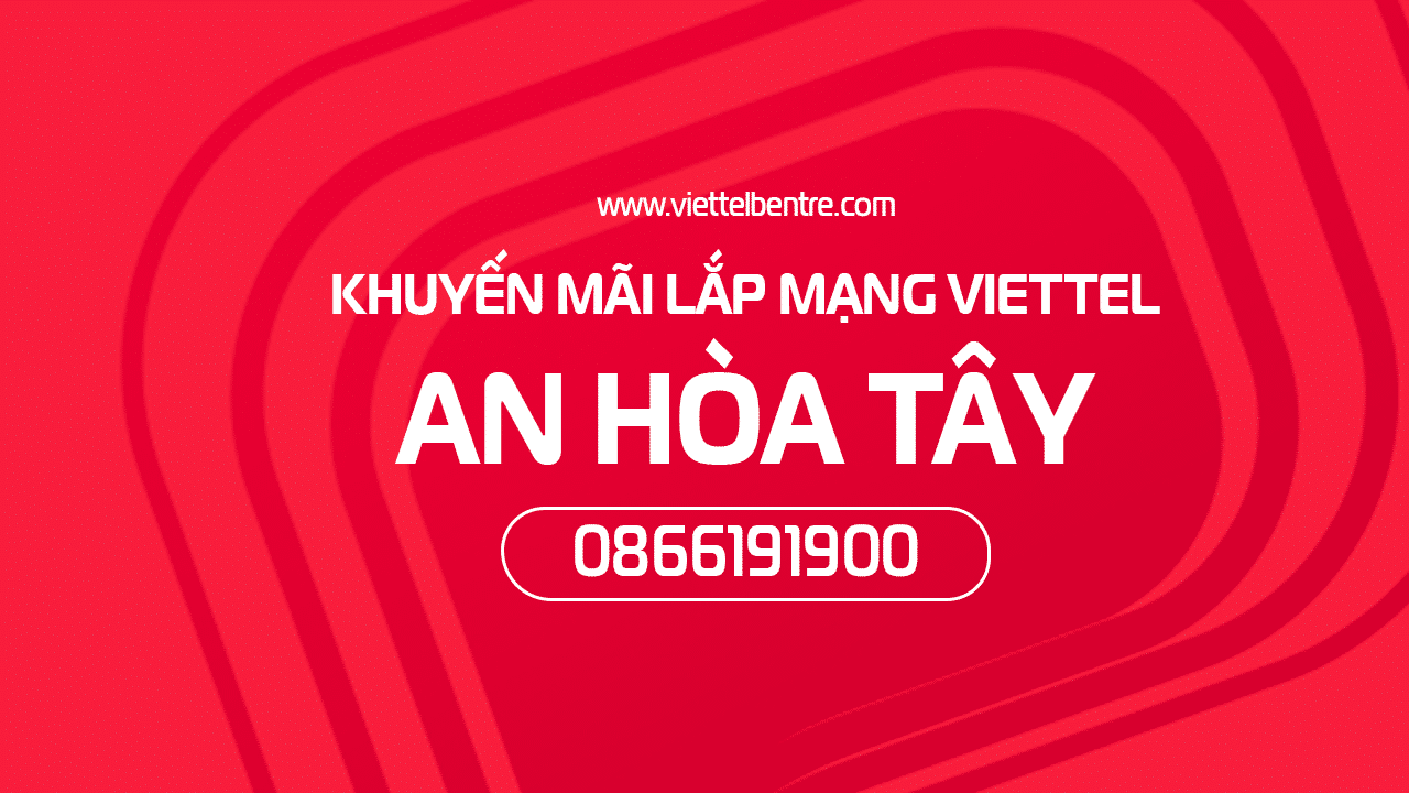 Ưu đãi lắp mạng Viettel tại An Hòa Tây, Ba Tri