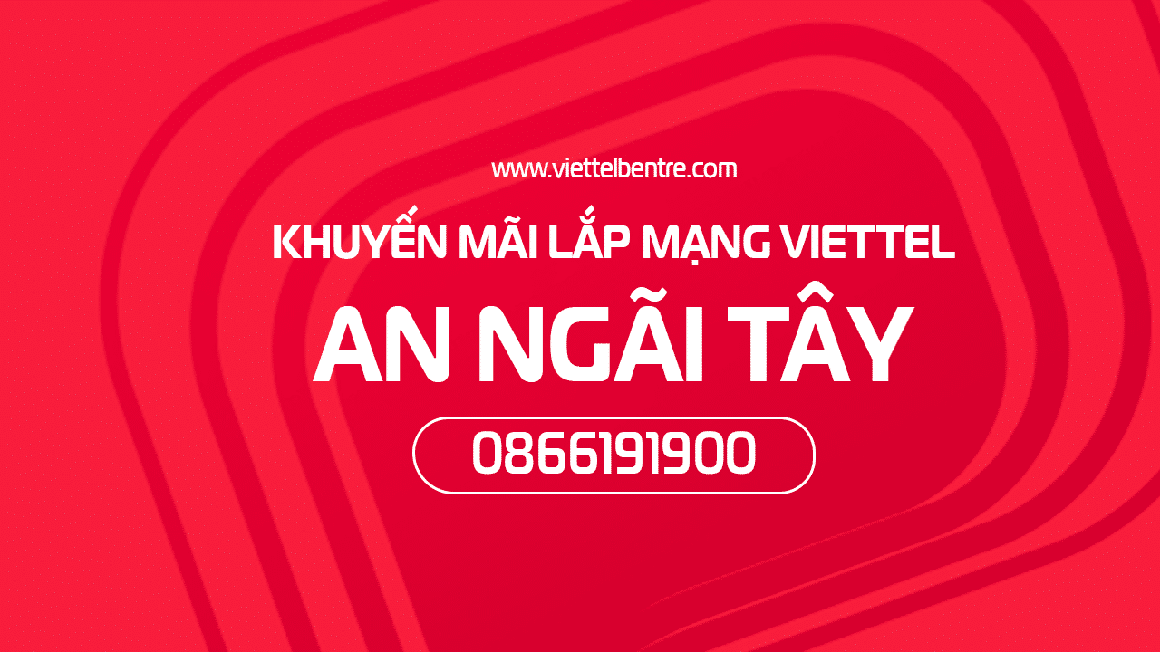 Đăng ký lắp Internet/Truyền hình Viettel tại An Ngãi Tây, Ba Tri