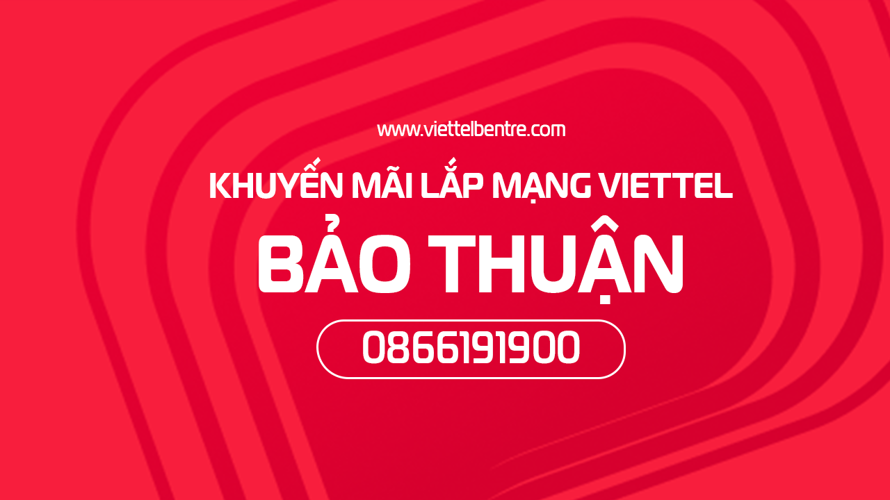 Đăng ký lắp mạng Viettel tại Bảo Thuận, Ba Tri